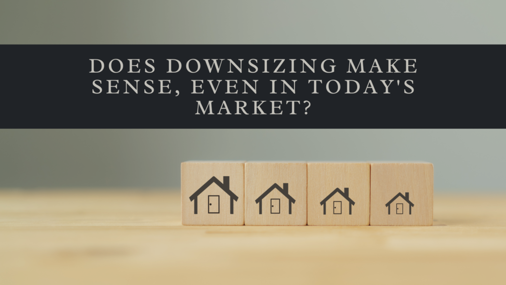 Does Downsizing Make Sense, Even in Today's Market?