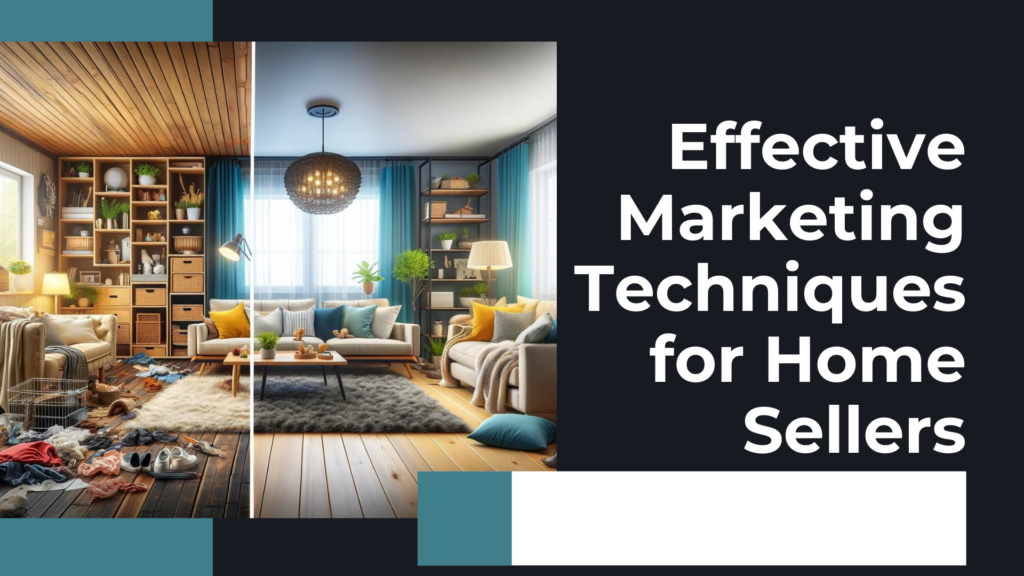 Effective Marketing Techniques for Home Sellers