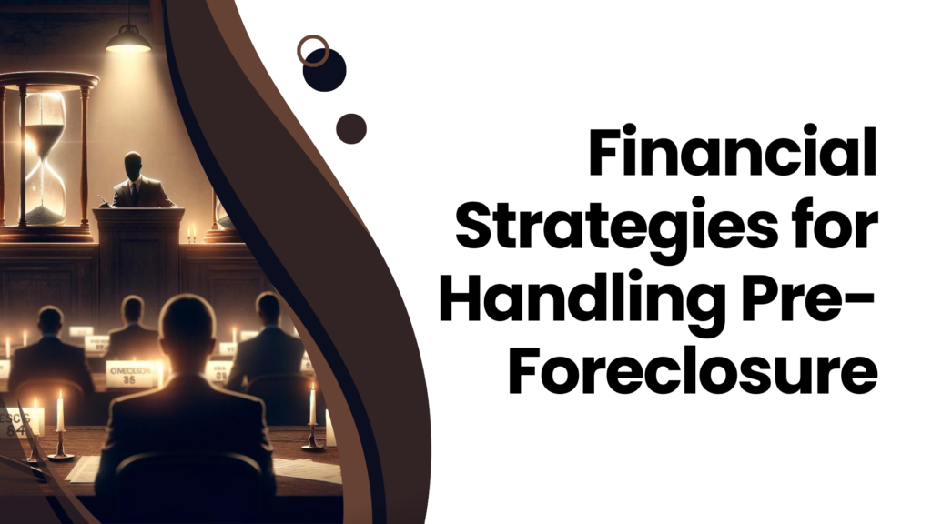 Financial Strategies for Handling Pre-Foreclosure