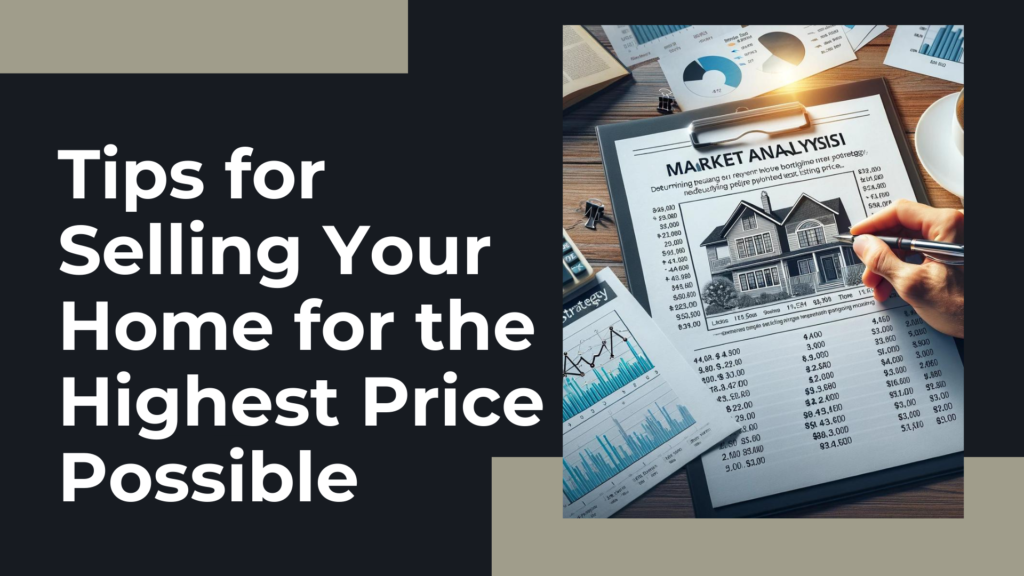 Tips for Selling Your Home for the Highest Price Possible