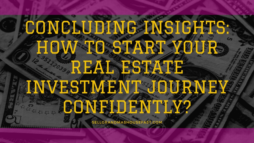 Concluding Insights How to Start Your Real Estate Investment Journey Confidently
